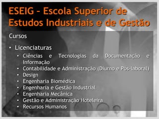 ESEIG – Escola Superior de Estudos Industriais e de GestãoCursosLicenciaturas