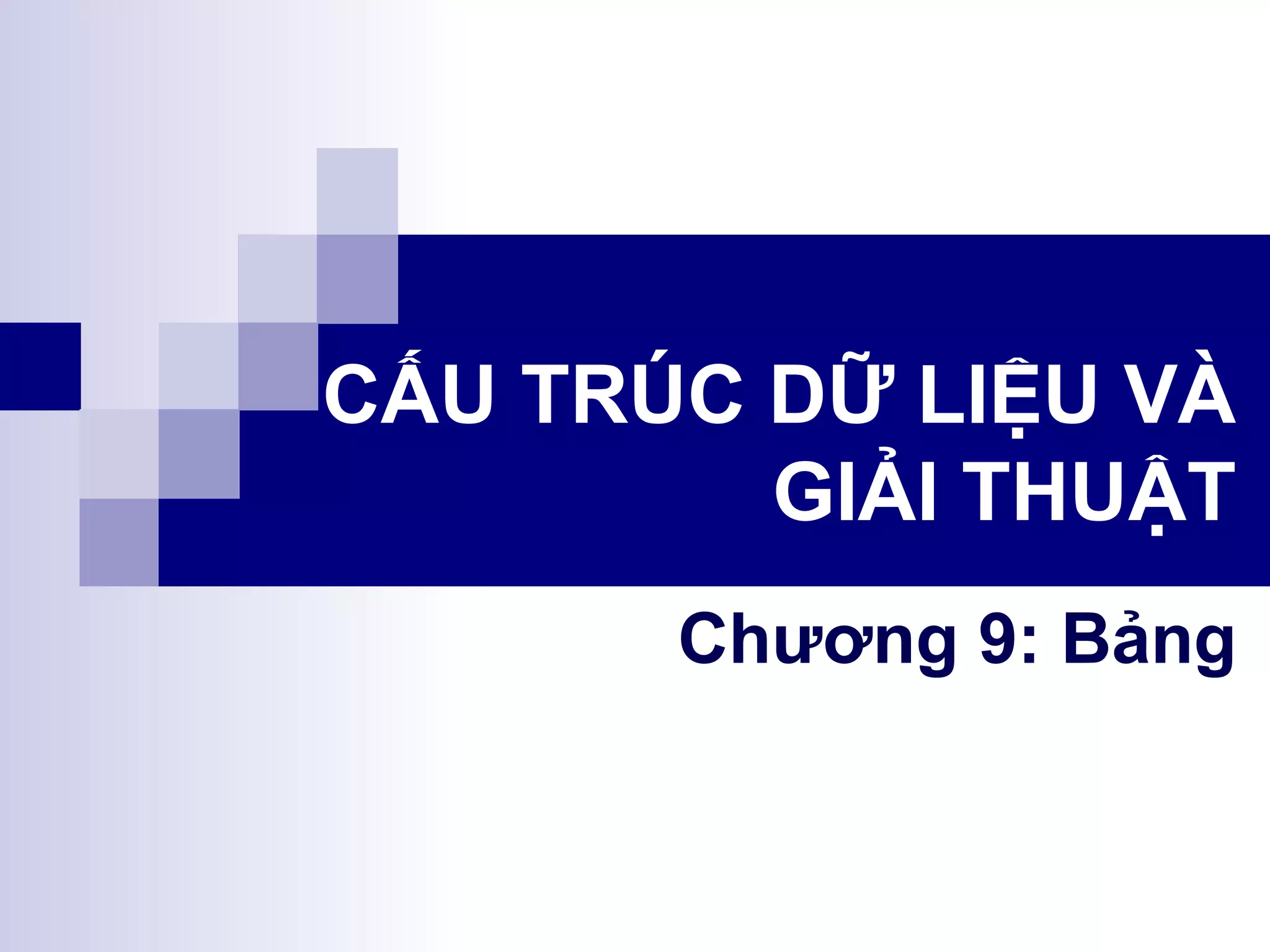 CẤU TRÚC DỮ LIỆU VÀ GIẢI THUẬT Chương 9: Bảng 