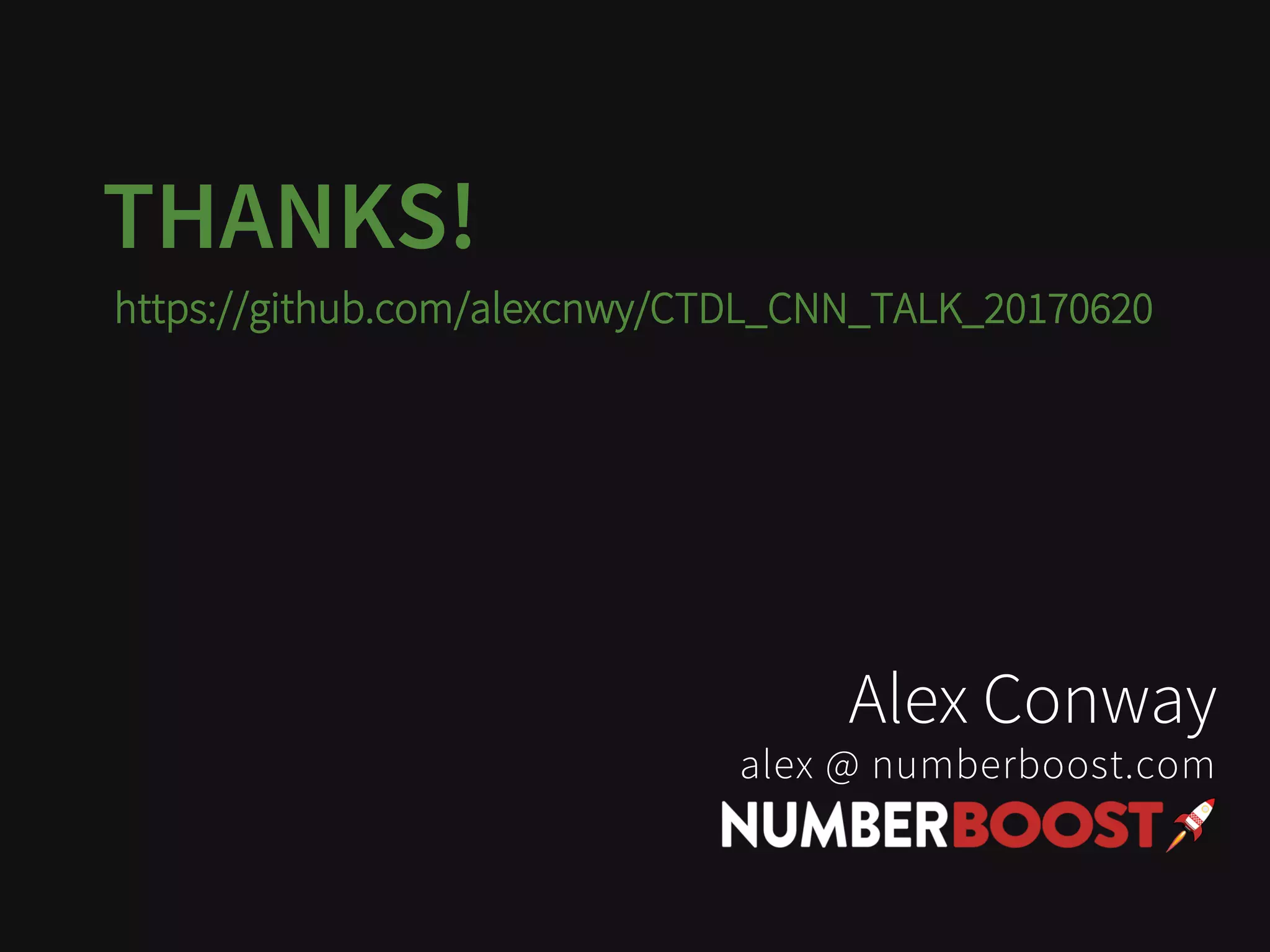 THANKS!
https://github.com/alexcnwy/CTDL_CNN_TALK_20170620
Alex Conway
alex @ numberboost.com
 