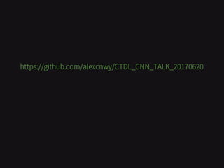 https://github.com/alexcnwy/CTDL_CNN_TALK_20170620
 