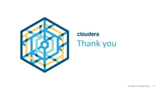 13© Cloudera, Inc. All rights reserved.
Thank you
 