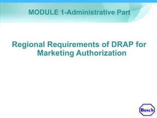 MODULE 1-Administrative Part
Regional Requirements of DRAP
Marketing Authorization
for
 