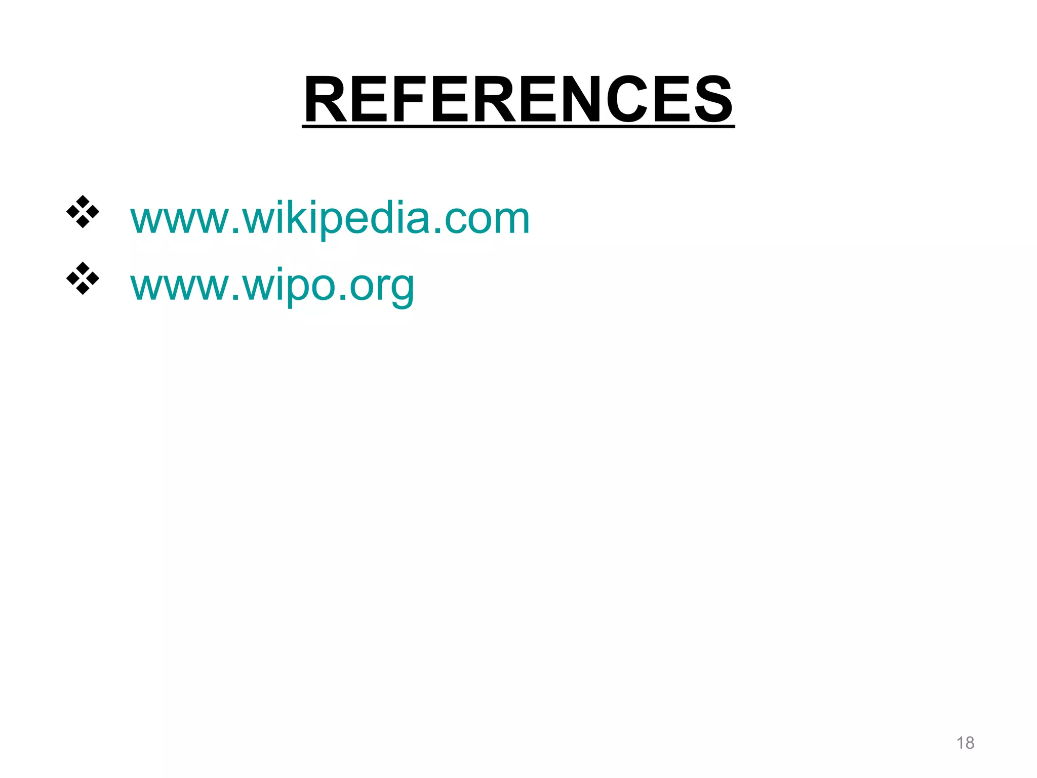 REFERENCES 
 www.wikipedia.com 
 www.wipo.org 
18 
