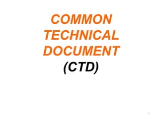 COMMON 
TECHNICAL 
DOCUMENT 
(CTD) 
1 
 