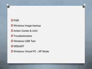 PSRWindows Image backupAction Center & UACTroubleshootersWindows USB ToolMSDaRTWindows Virtual PC - XP Mode