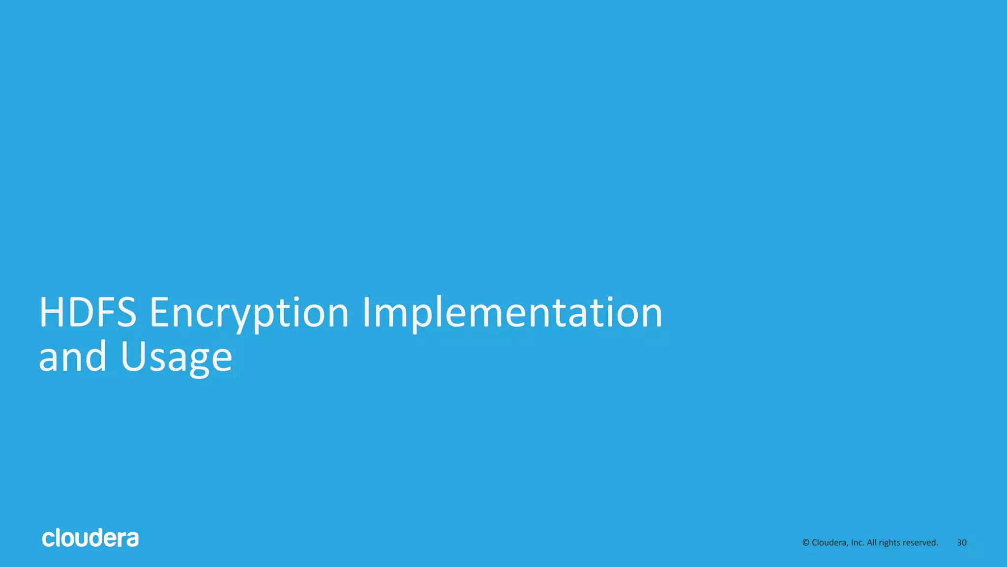 © Cloudera, Inc. All rights reserved. 30
HDFS Encryption Implementation
and Usage
 