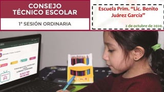 Escuela Prim. “Lic. Benito
Juárez García”
2 de octubre de 2020.
 