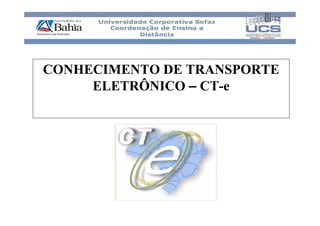 CONHECIMENTO DE TRANSPORTE
     ELETRÔNICO – CT-e
 