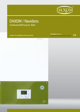 DAXOM / Navidens
CondensingWall Hung Gas Boiler
Comfort and confidence suits to your life
EFFICIENCY««««
According to EEC 92/42 European Community Satandards
 