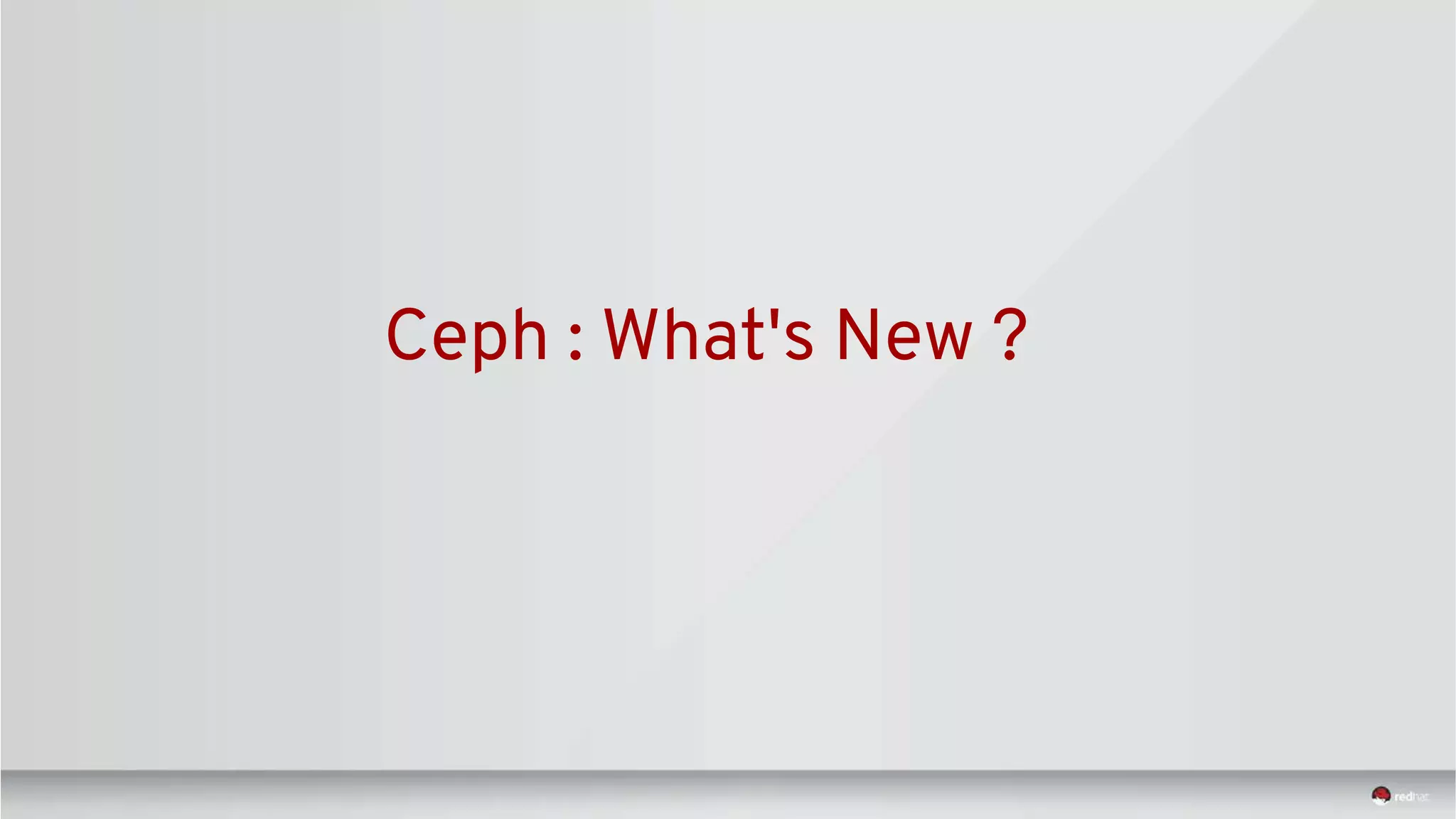 Ceph : What's New ?
 