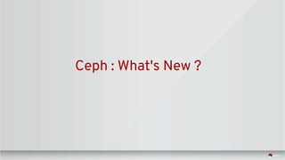 Ceph : What's New ?
 