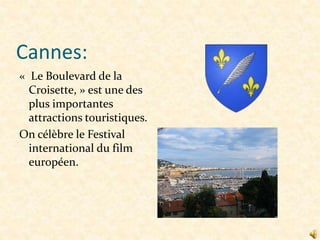 Cannes:
« Le Boulevard de la
Croisette, » est une des
plus importantes
attractions touristiques.
On célèbre le Festival
international du film
européen.

 