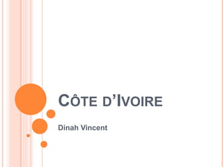 CÔTE D’IVOIRE
Dinah Vincent
 