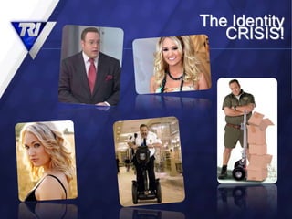 The Identity
   CRISIS!
 