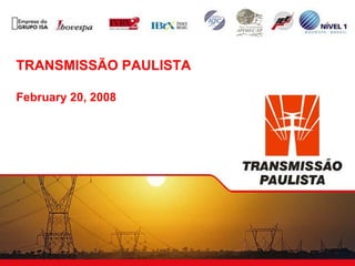 TRANSMISSÃO PAULISTA

February 20, 2008
 