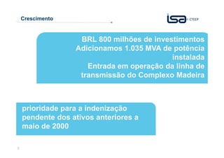 Crescimento

BRL 800 milhões de investimentos
Adicionamos 1.035 MVA de potência
instalada
Entrada em operação da linha de
transmissão do Complexo Madeira

prioridade para a indenização
pendente dos ativos anteriores a
maio de 2000
5

 