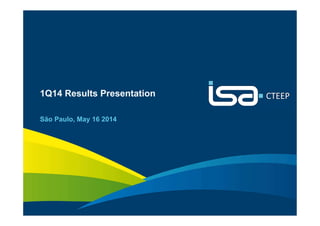 1
1Q14 Results Presentation
São Paulo, May 16 2014
 