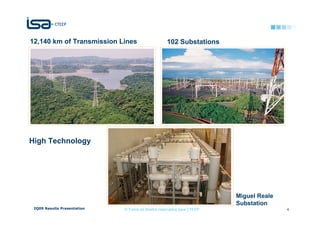 12,140 km of Transmission Lines                     102 Substations




High Technology




                                                                         Miguel Reale
                                                                         Substation
 2Q09 Results Presentation   © Todos os direitos reservados para CTEEP                  4
 