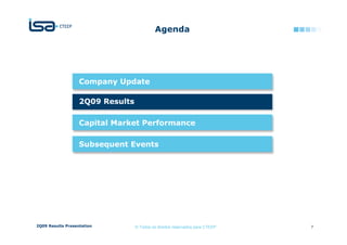 Agenda




                   Company Update

                   2Q09 Results

                   Capital Market Performance

                   Subsequent Events




2Q09 Results Presentation         © Todos os direitos reservados para CTEEP   7
 