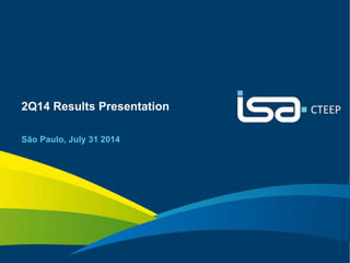 1 
2Q14 Results Presentation 
São Paulo, July 31 2014 
 