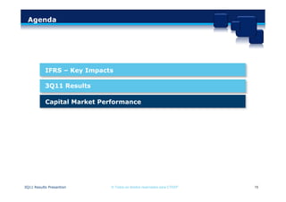 Agenda




           IFRS – Key Impacts

           3Q11 Results

           Capital Market Performance




3Q11 Results Presantion     © Todos os direitos reservados para CTEEP   15
 