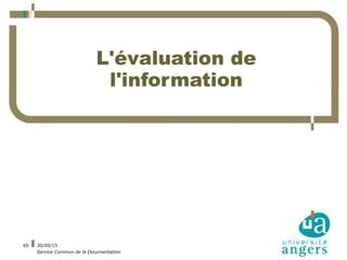 01/10/15
Service Commun de la Documentation
65
L'évaluation de
l'information
 
