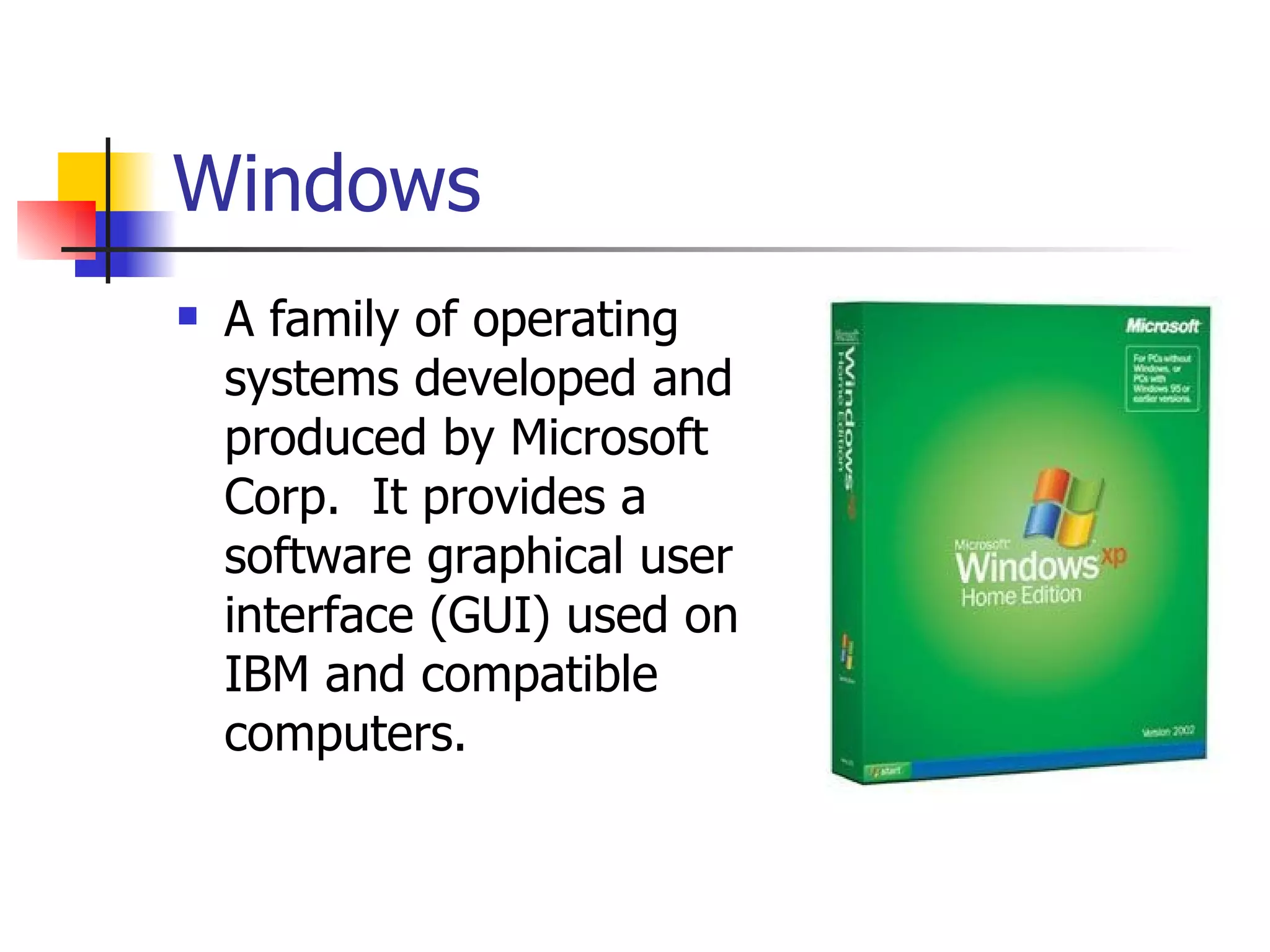 Windows A family of operating systems developed and produced by Microsoft Corp.  It provides a software graphical user interface (GUI) used on IBM and compatible computers. 