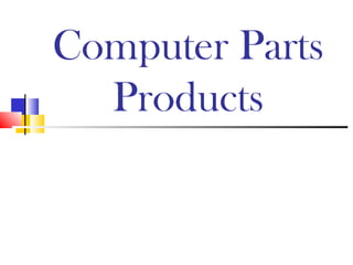 Computer Parts
Products
 
