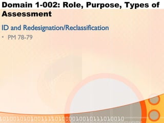 Domain 1-002: Role, Purpose, Types of Assessment ID and Redesignation/Reclassification PM 78-79 