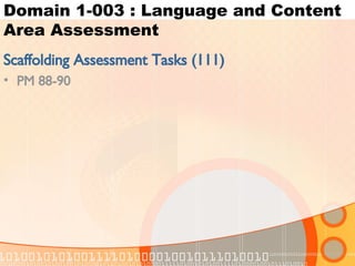 Domain 1-003 : Language and Content Area Assessment Scaffolding Assessment Tasks (111) PM 88-90 