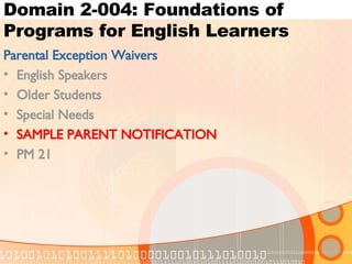 Domain 2-004: Foundations of Programs for English Learners Parental Exception Waivers English Speakers Older Students Special Needs SAMPLE PARENT NOTIFICATION PM 21 