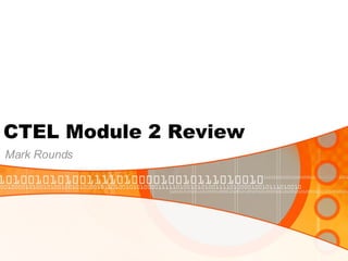 CTEL Module 2 Review Mark Rounds 