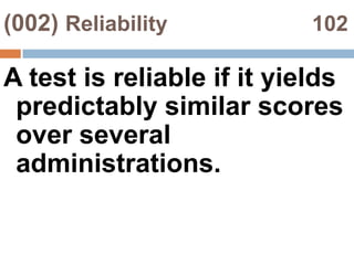 (002) Validity                              102A test is valid if it measures what it claims to be measuring.