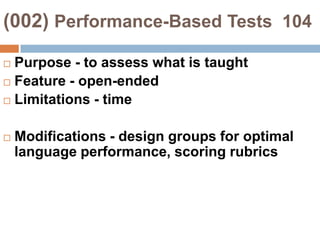 (002) Textbook Tests                  103Purpose - to test what is in the bookFeature - test outcomes of instructionsLimitations - limited to “correct” responsesModifications - partner work, text features