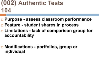 (002) Curriculum Tasks        104Purpose - assess multiple standardsFeature - may be open-endedLimitations - how to assess “correctness”Modifications - partner work, scoring rubrics
