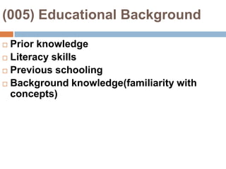 (005) Educational BackgroundPrior knowledgeLiteracy skillsPrevious schoolingBackground knowledge(familiarity with concepts)