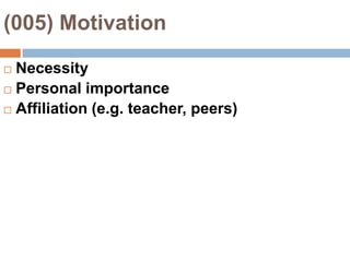 (005) MotivationNecessityPersonal importanceAffiliation (e.g. teacher, peers)