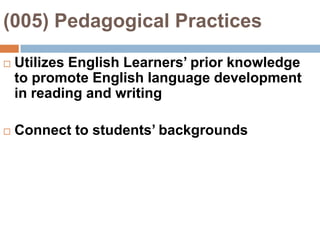 (005) Pedagogical Practices Utilizes English Learners’ prior knowledge to promote English language development in reading and writingConnect to students’ backgrounds