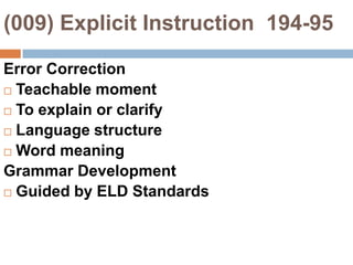 (009) Explicit Instruction  194-95Error CorrectionTeachable momentTo explain or clarifyLanguage structureWord meaningGrammar DevelopmentGuided by ELD Standards
