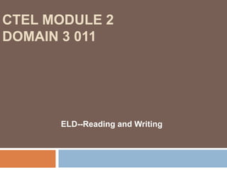 CTEL Module 2 Domain 3 011ELD--Reading and Writing