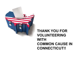 THANK YOU FOR
VOLUNTEERING
WITH
COMMON CAUSE IN
CONNECTICUT!!
 