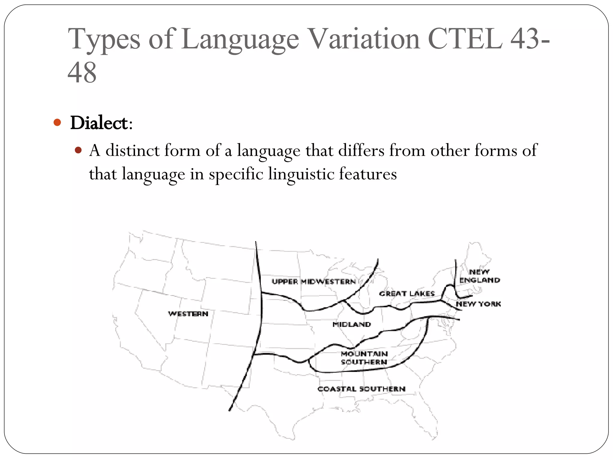 Types of Language Variation CTEL 43-48 Dialect : A distinct form of a language that differs from other forms of that language in specific linguistic features 