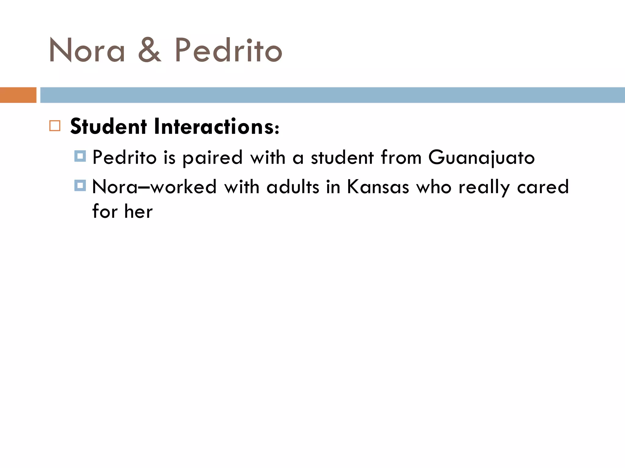 Nora & Pedrito Student Interactions : Pedrito is paired with a student from Guanajuato Nora–worked with adults in Kansas who really cared for her 