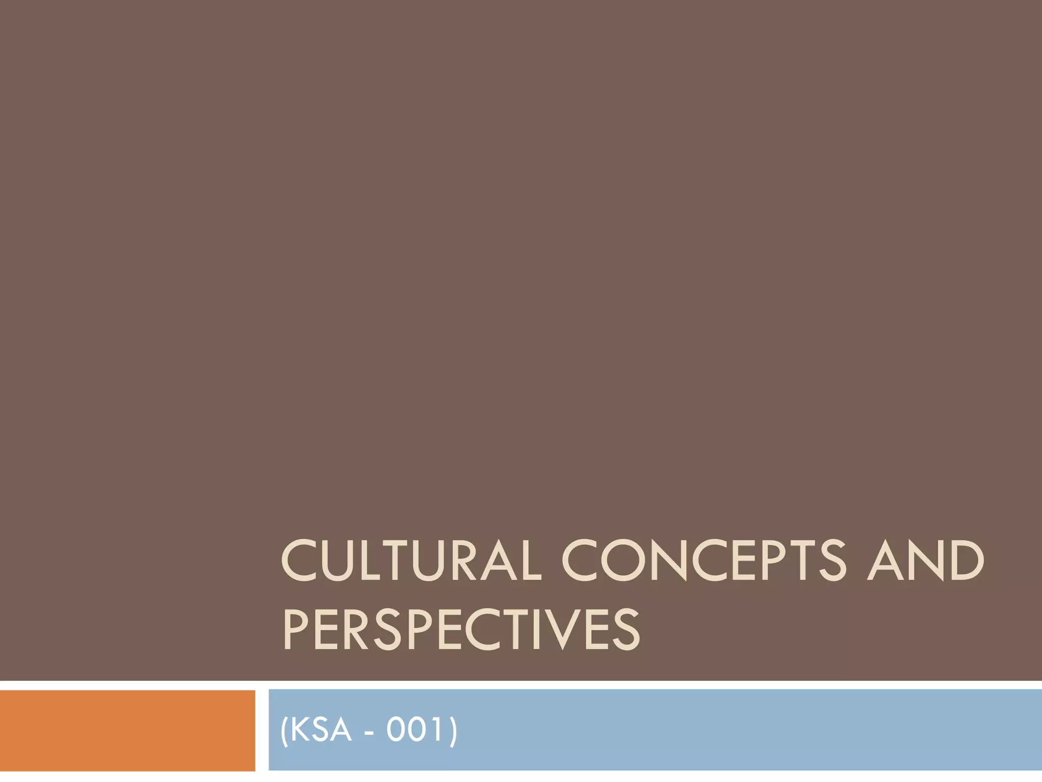 CULTURAL CONCEPTS AND PERSPECTIVES (KSA - 001) 