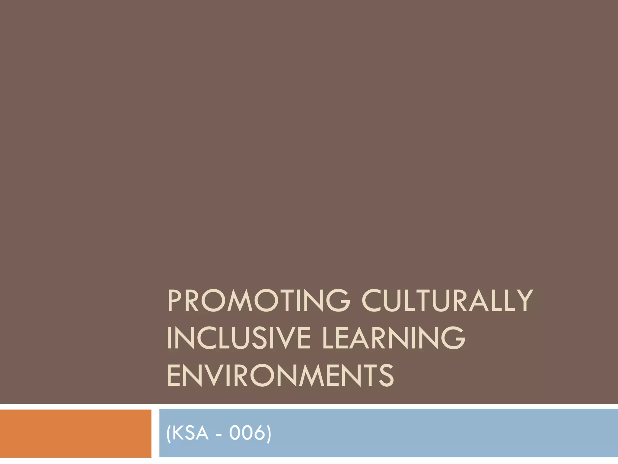 PROMOTING CULTURALLY INCLUSIVE LEARNING ENVIRONMENTS  (KSA - 006) 
