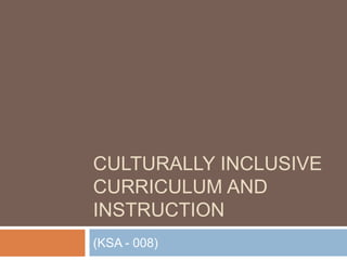 Culturally Inclusive Curriculum and Instruction(KSA - 008)