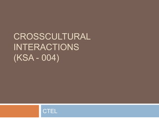 Crosscultural Interactions(KSA - 004)CTEL