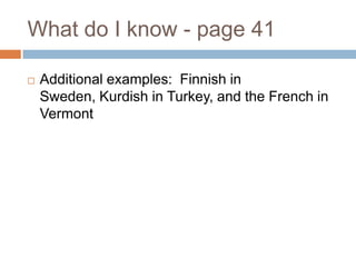 What do I know - page 41Additional examples:  Finnish in Sweden, Kurdish in Turkey, and the French in Vermont