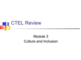 CTEL Review Module 3 Culture and Inclusion 