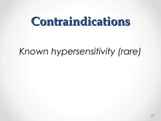 ContraindicationsContraindications
Known hypersensitivity (rare)
22
 